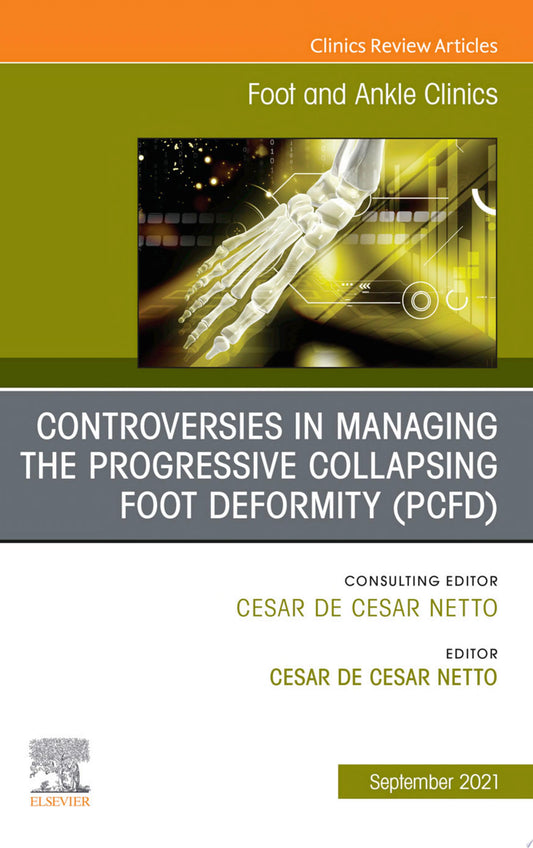 Controversies in Managing the Progressive Collapsing Foot Deformity , An issue of Foot and Ankle Clinics of North America, E-Book