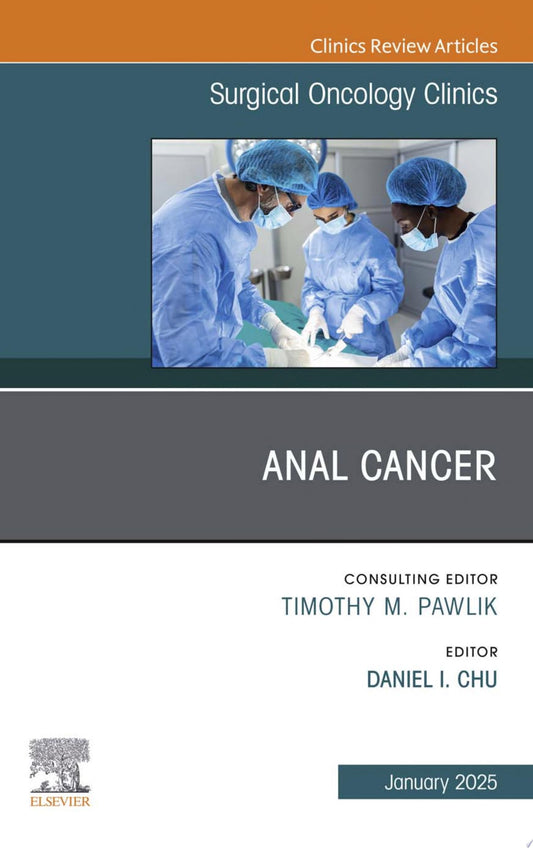Anal Canal Cancers, An Issue of Surgical Oncology Clinics of North America, 1e