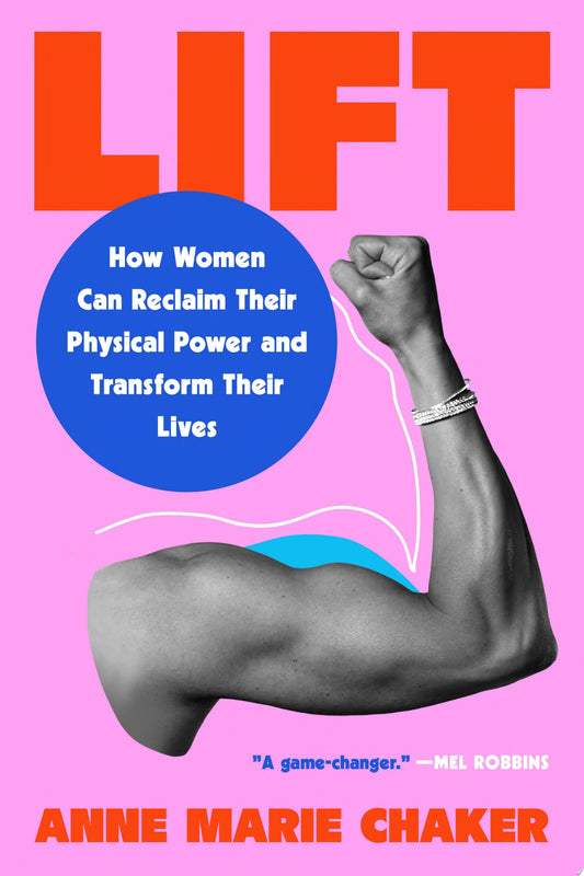 Lift: How Women Can Reclaim Their Physical Power and Transform Their Lives