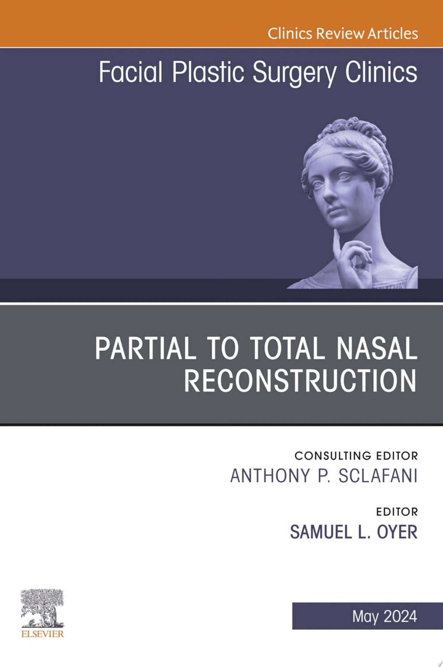 Partial to Total Nasal Reconstruction, An Issue of Facial Plastic Surgery Clinics of North America