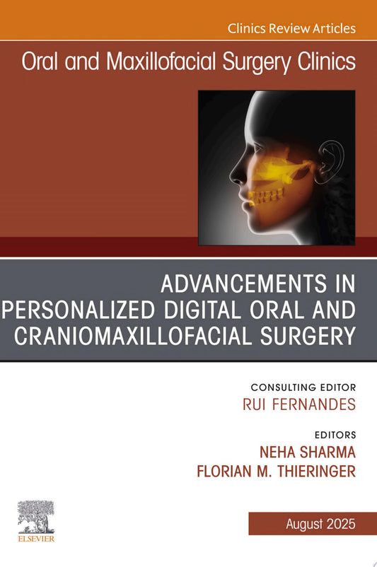 Advancements in Personalized Digital Oral Surgery, An Issue of Oral and Maxillofacial Surgery Clinics of North America