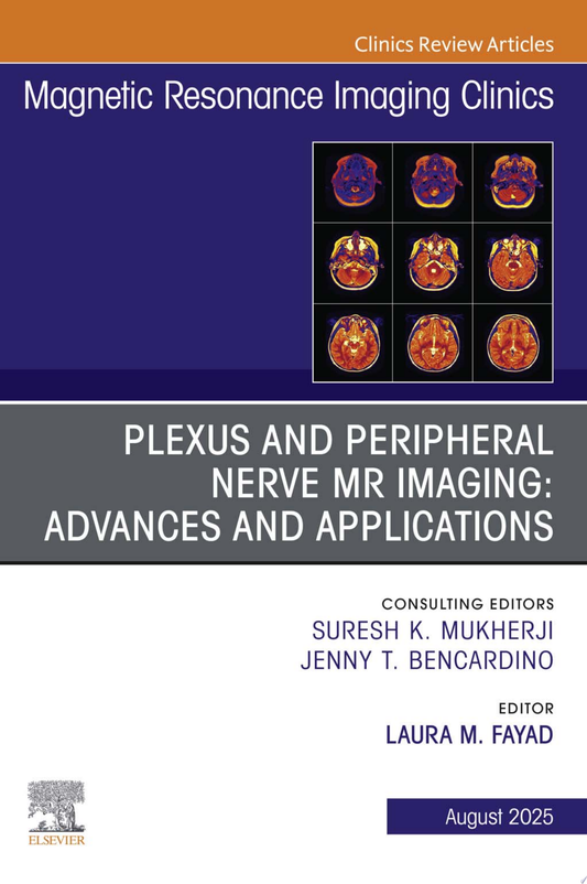 Plexus and Peripheral Nerve MR Imaging: Advances and Applications, An Issue of Magnetic Resonance Imaging Clinics of North America