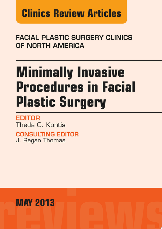 Minimally Invasive Procedures in Facial Plastic Surgery, An Issue of Facial Plastic Surgery Clinics, 1e