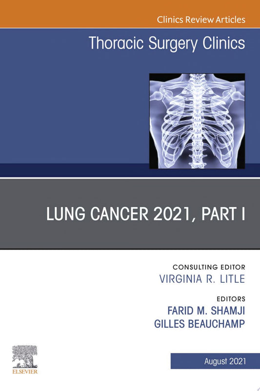 Lung Cancer 2021, Part 1, An Issue of Thoracic Surgery Clinics