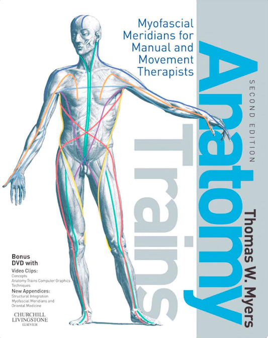 Anatomy Trains: Myofascial Meridians for Manual and Movement Therapists, 3e