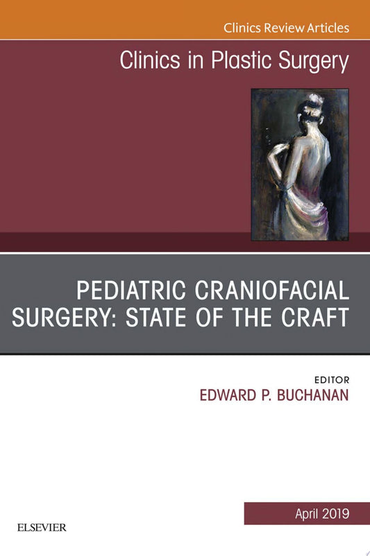 Pediatric Craniofacial Surgery: State of the Craft, An Issue of Clinics in Plastic Surgery