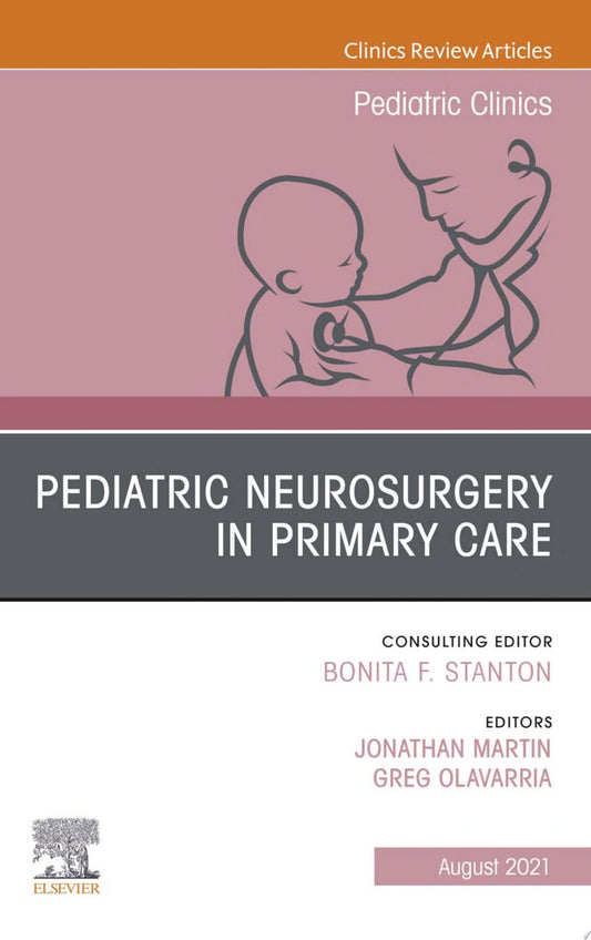 Pediatric Neurosurgery in Primary Care, An Issue of Pediatric Clinics of North America