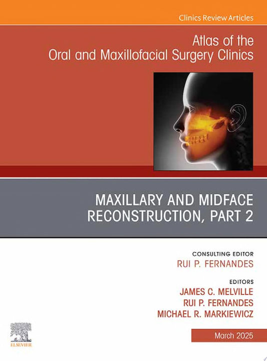 Maxillary and Midface Reconstruction, Part 2, An Issue of Atlas of the Oral & Maxillofacial Surgery Clinics