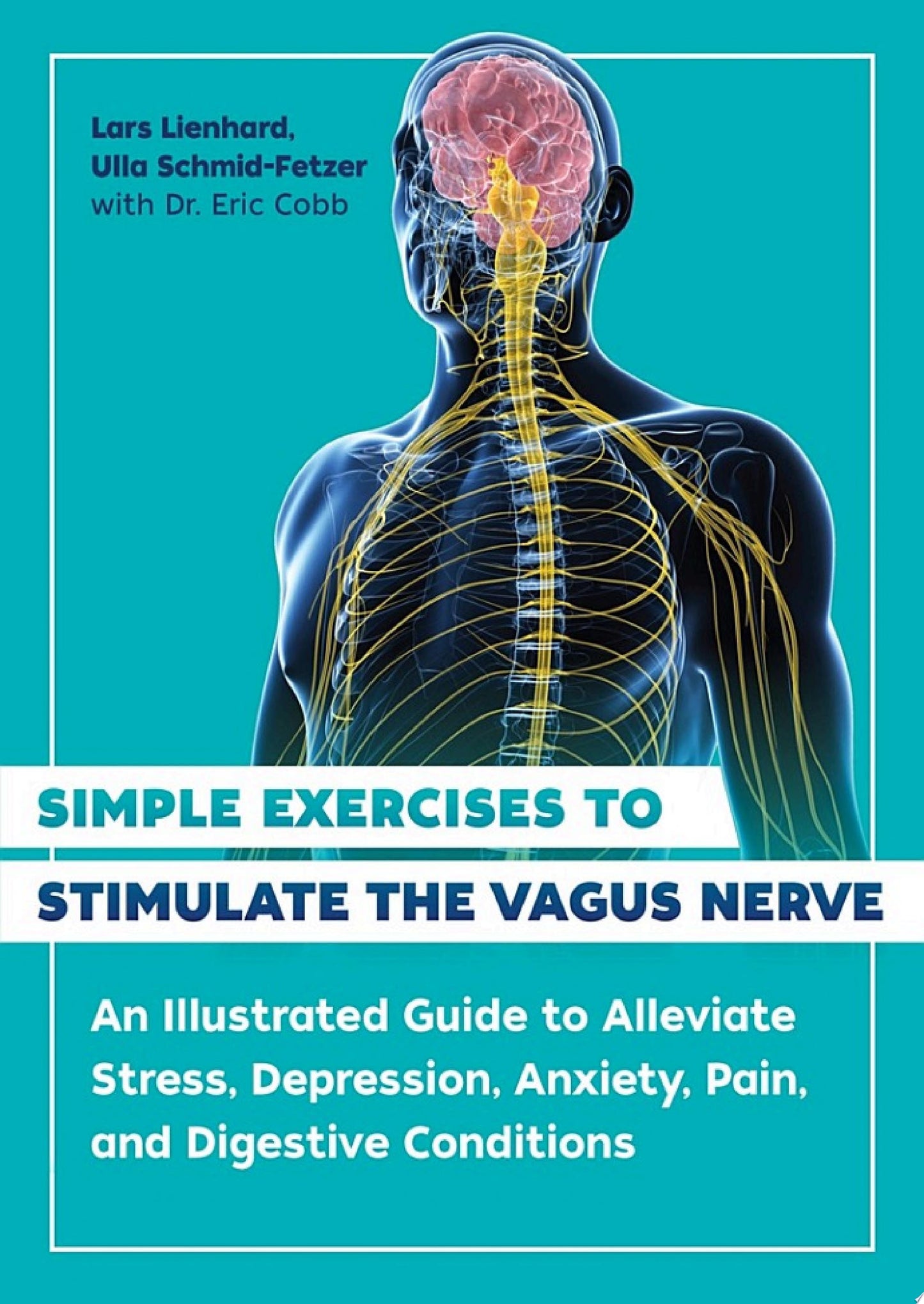 Simple Exercises to Stimulate the Vagus Nerve: An Illustrated Guide to Alleviate Stress, Depression, Anxiety, Pain, and Digestive Conditions, 2nd Edition