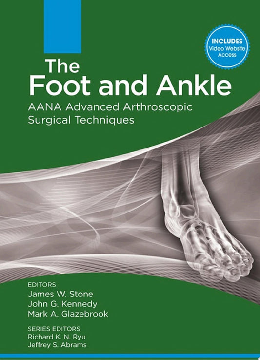 The Foot and Ankle: AANA Advanced Arthroscopic Surgical Techniques