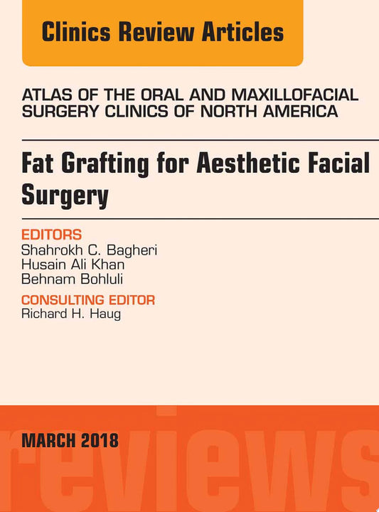 Fat Grafting for Aesthetic Facial Surgery, An Issue of Atlas of the Oral & Maxillofacial Surgery Clinics