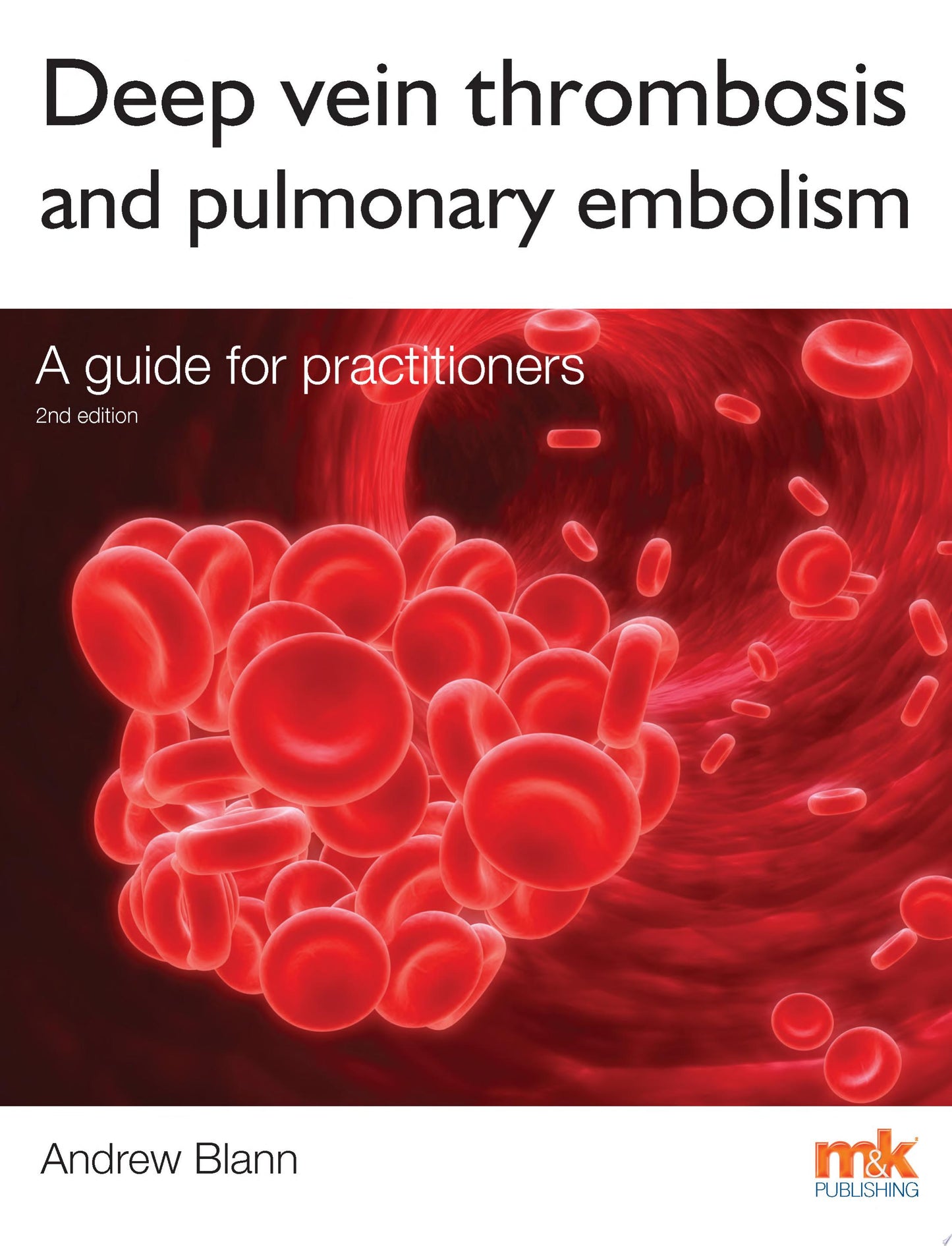 Deep Vein Thrombosis and Pulmonary Embolism: A Guide for Practitioners, 2e