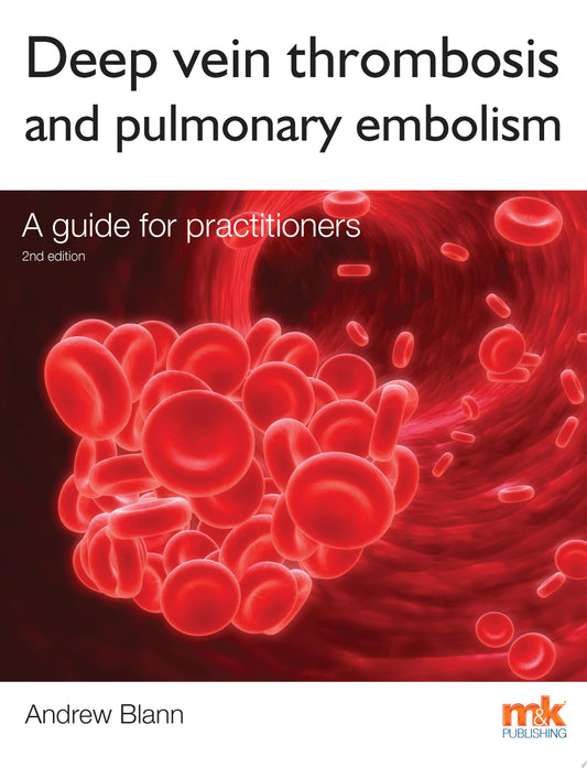 Deep Vein Thrombosis and Pulmonary Embolism: A Guide for Practitioners, 2e