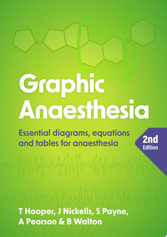 Graphic Anaesthesia: Essential diagrams, equations and tables for anaesthesia, Second edition