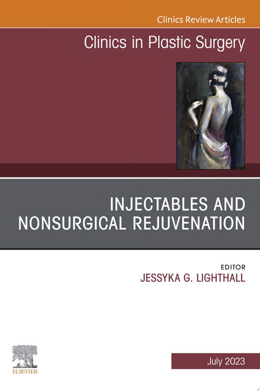 Injectables and Nonsurgical Rejuvenation, Volume 30, Issue 3, An Issue of Facial Plastic Surgery Clinics of North America