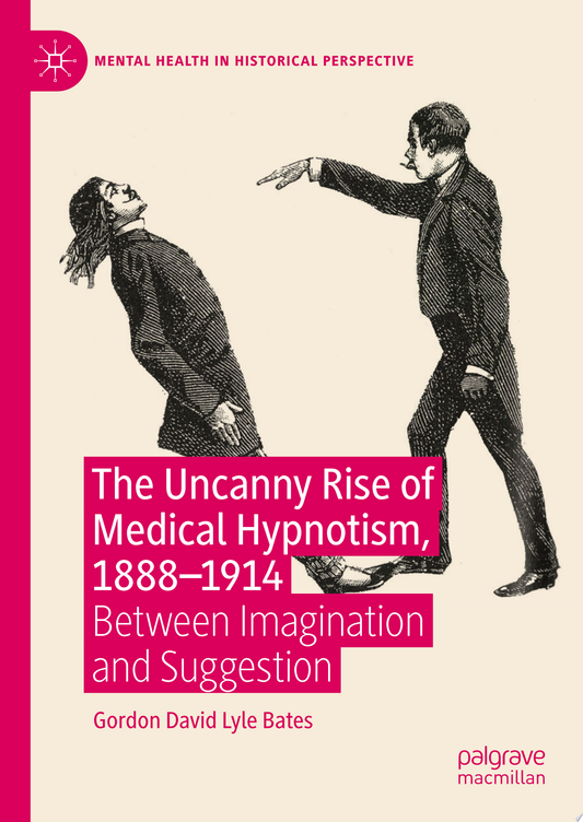 The Uncanny Rise of Medical Hypnotism, 1888–1914: Between Imagination and Suggestion