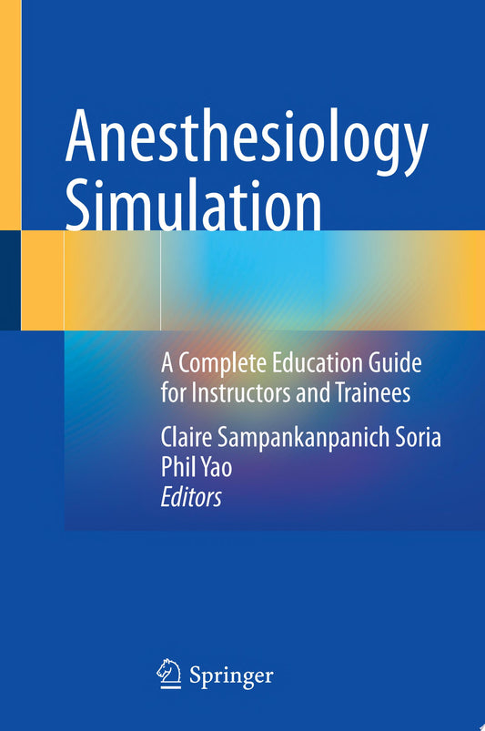 Anesthesiology Simulation: A Complete Education Guide for Instructors and Trainees