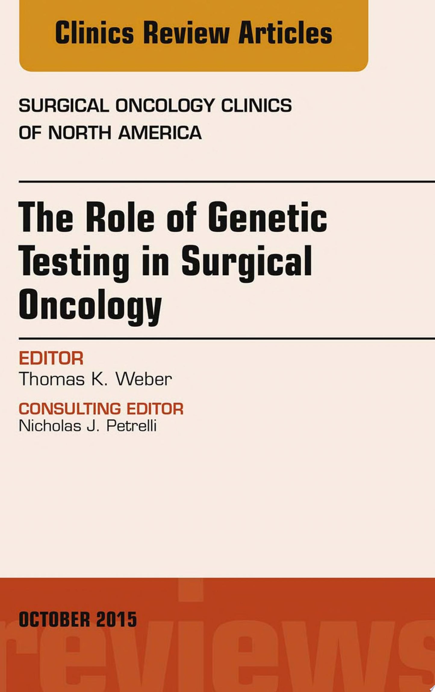 The Role of Genetic Testing in Surgical Oncology, An Issue of Surgical Oncology Clinics of North America, 1e