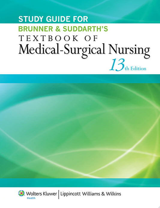 Study Guide for Brunner & Suddarth’s Textbook of Medical-Surgical Nursing, 13th Edition