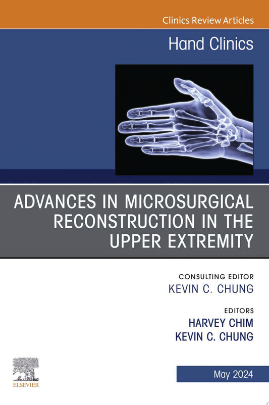 Advances in Microsurgical Reconstruction in the Upper Extremity, An Issue of Hand Clinics