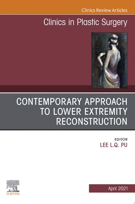 Contemporary Approach to Lower Extremity Reconstruction, An Issue of Clinics in Plastic Surgery