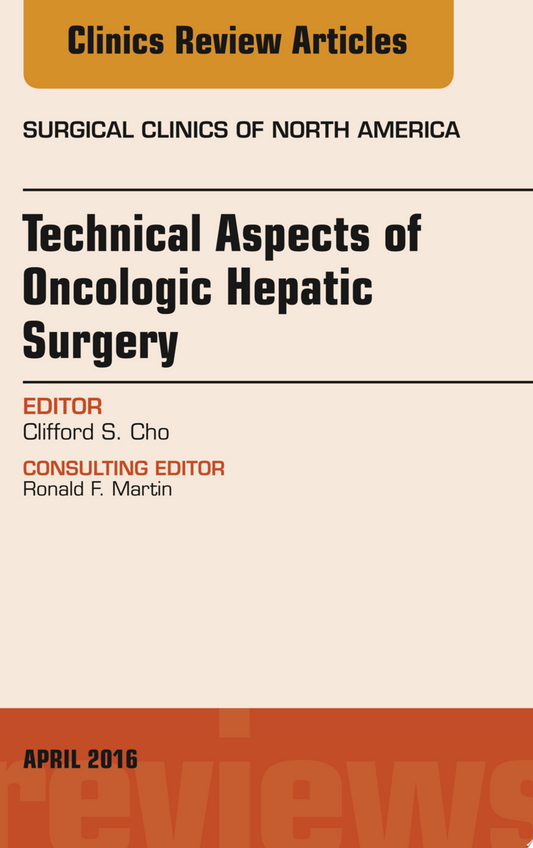 Technical Aspects of Oncological Hepatic Surgery, An Issue of Surgical Clinics of North America, 1e