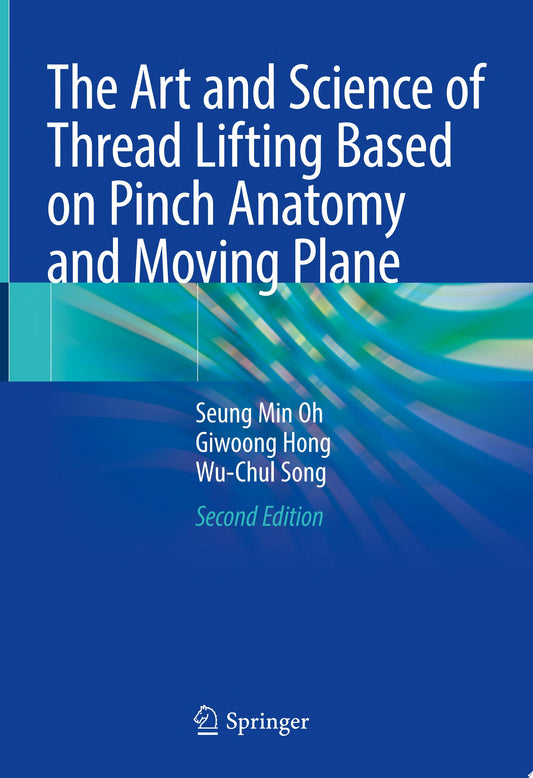The Art and Science of Thread Lifting Based on Pinch Anatomy and Moving Plane: Based on Pinch Anatomy, 2nd Edition