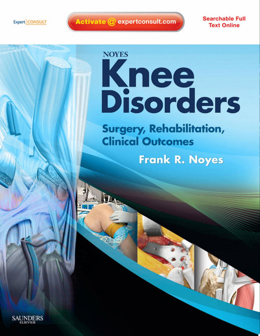 Noyes’ Knee Disorders: Surgery, Rehabilitation, Clinical Outcomes , 2nd Edition