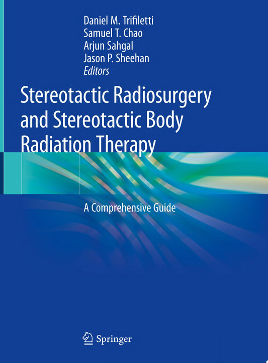 Stereotactic Radiosurgery and Stereotactic Body Radiation Therapy: A Comprehensive Guide, 2nd Edition