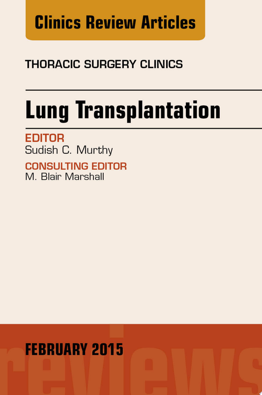 Lung Transplantation, An Issue of Thoracic Surgery Clinics