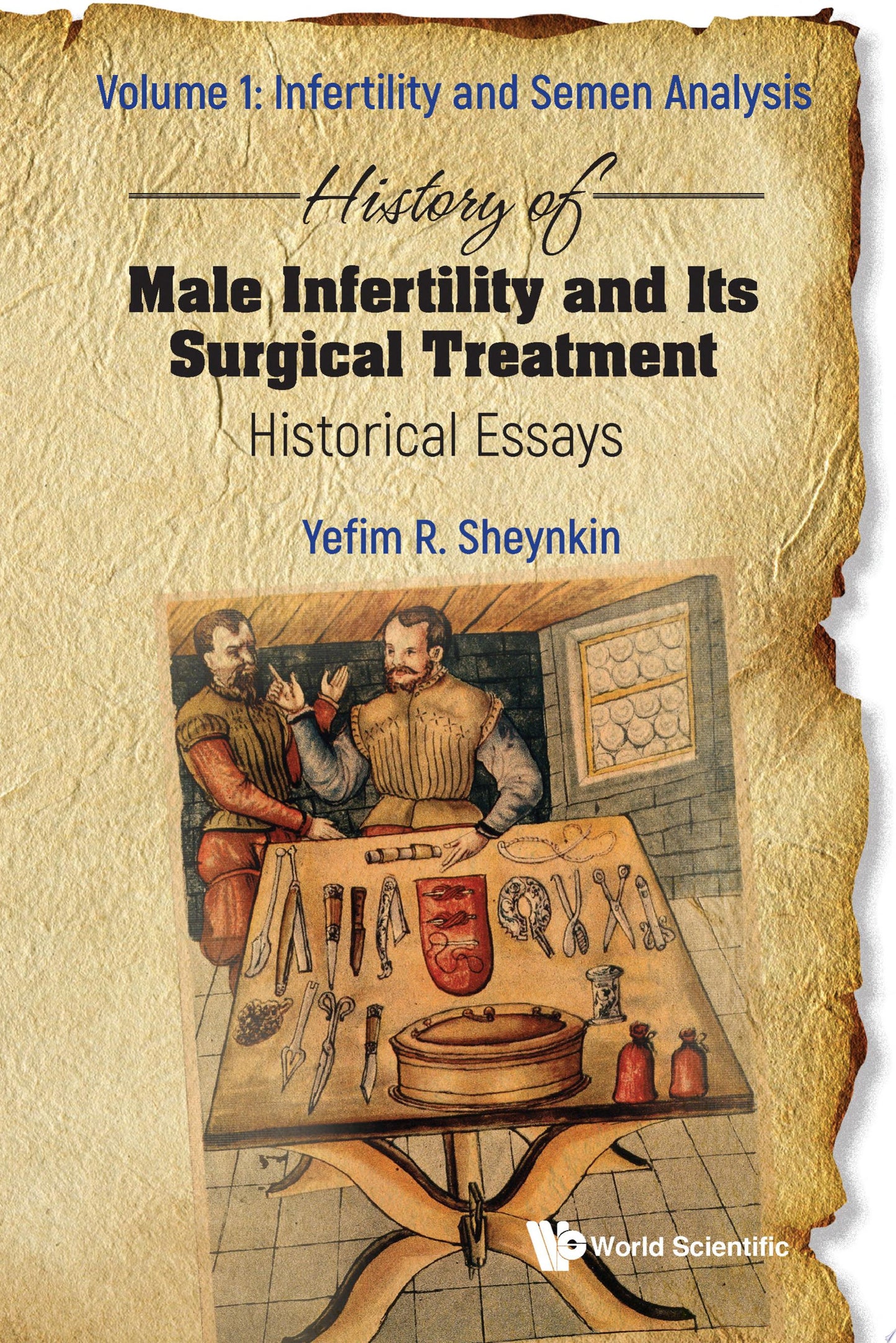 History of Male Infertility and Its Surgical Treatment: Historical Essays: : Volume 1: Infertility and Semen Analysis, Volume 2: Reconstructive Surgery and Varicocele
