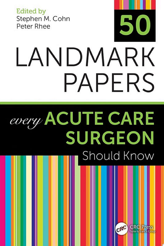 50 Landmark Papers Every Acute Care Surgeon Should Know 1st Edition