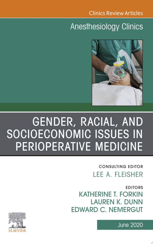 Gender, Racial and Socioeconomic Issues in Perioperative Medicine, An issue of Anethesiology Clinics