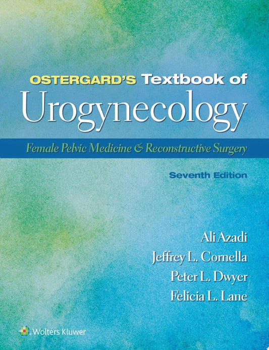 Ostergard’s Textbook of Urogynecology: Female Pelvic Medicine & Reconstructive Surgery 7e