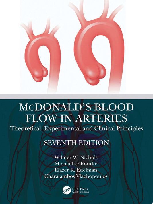 McDonald’s Blood Flow in Arteries: Theoretical, Experimental and Clinical Principles, 7th Edition
