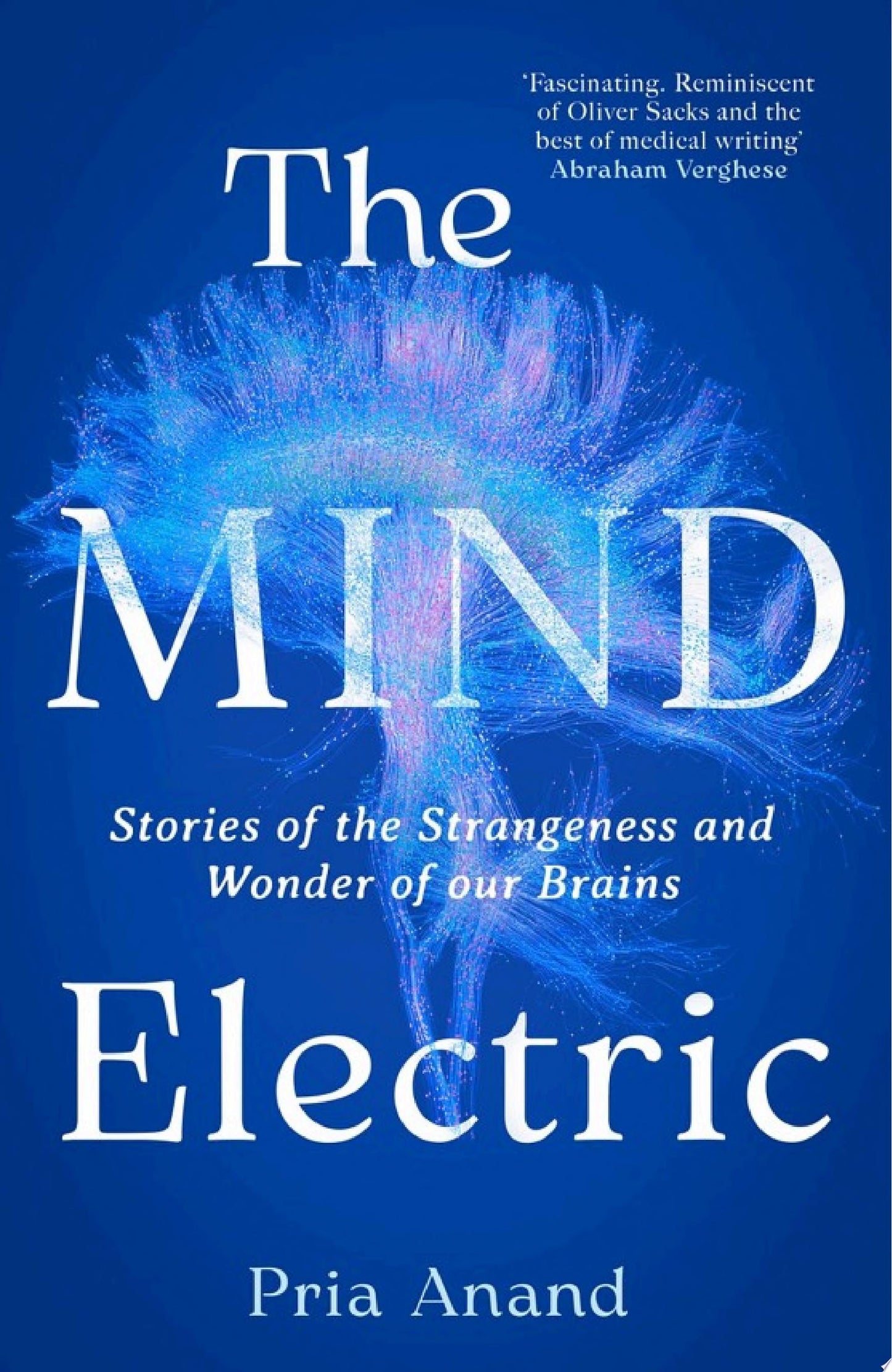 The Mind Electric: A Neurologist on the Strangeness and Wonder of Our Brains