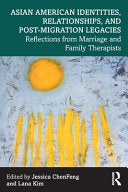 Asian American Identities, Relationships, and Post-Migration Legacies: Reflections from Marriage and Family Therapists