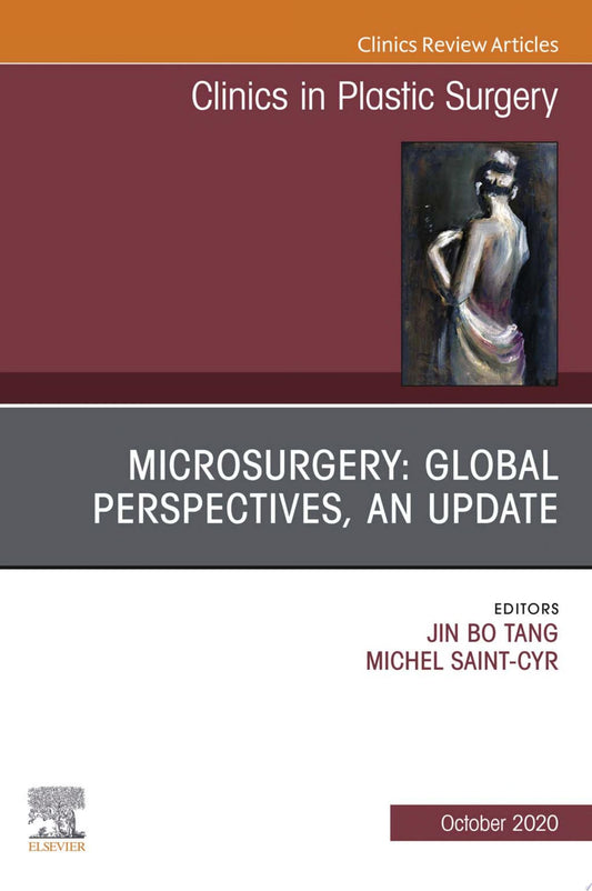Microsurgery: Global Perspectives, An Update, An Issue of Clinics in Plastic Surgery