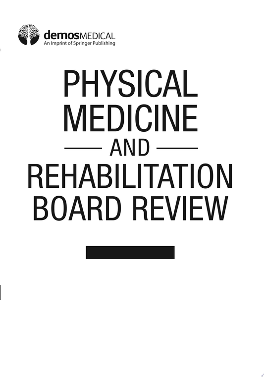 Physical Medicine and Rehabilitation Board Review, Third Edition