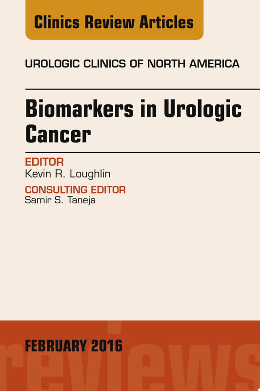 Biomarkers in Urologic Cancer, An Issue of Urologic Clinics of North America, 1e