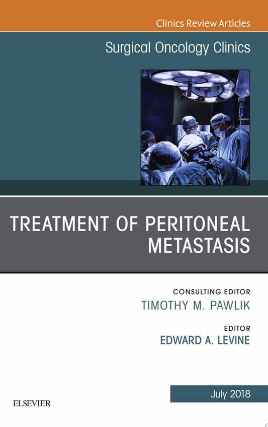 Treatment of Peritoneal Metastasis, An Issue of Surgical Oncology Clinics of North America